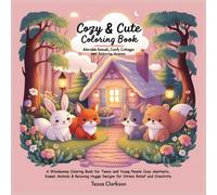 Cozy & Cute Coloring Book: Adorable Animals, Comfy Cottages, and Relaxing Scenes: A Wholesome Coloring Book for Teens and Young People Cozy ... Designs for Stress Relief and Creativity