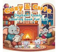 Cozy & Cute: Elephant Family Coloring Book for Kids: Adorable and Cozy Scenes of Elephant Parents and Babies - 40 Unique, One-Sided Coloring Pages for Kids Ages 3-8