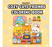 Cozy cute friends coloring book: Bold and Easy Coloring Book for Adults and Teens Featuring Cute Animal Friends, Cozy Everyday Scenes, and Stress Relief