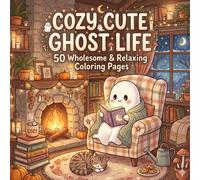 Cozy Cute Ghost Life: 50 Wholesome & Relaxing Coloring Pages