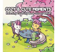 Cozy & Cute Moments: A Relaxing Coloring Book for Adults and Teens with Cute Creatures, Cozy Everyday Scenes, and Easy Pages for Stress Relief and Mindful Coloring