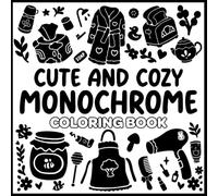 Cozy & Cute Monochrome Coloring Book: 50+ Coloring Pages with Still and Slow, Black and White, Simple and Big, Bold and Easy, One Color Monochromatic Designs for Relaxation
