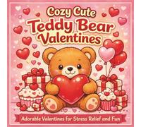 Cozy Cute Teddy Bear Valentines: Adorable Valentines Coloring Book For Stress Relief And Fun