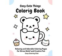 Cozy Cute Things Coloring Book: Relaxing and Adorable Coloring Pages for Stress Relief and Creative Fun