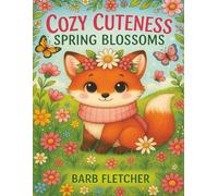 Cozy Cuteness: Spring Blossoms: A Cozy Spring Colouring Book Filled with Blossoms, Cute Characters, and Joy