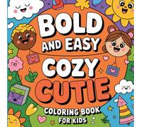 Cozy Cutie: Bold and Easy Adorable Creatures, Whimsical Designs, and Simple Illustrations for Creative Expression and Stress Relief Coloring Book For Kids