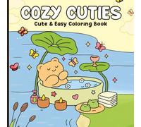 Cozy Cuties Coloring Book: Cute And Easy Coloring Pages Of Adorable Animals, Relaxing Scenes, And Cozy Moments