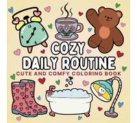 Cozy Daily Routine Coloring Book for Adults and Kids: Featuring 50 Cute and Comfy Illustrations of Cosy Moments in a Day. Simple Designs with Bold ... Mindfulness, Anti-Boredom for All Ages
