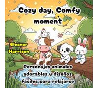 Cozy Day, Comfy moment: Día Acogedor, Momentos Confort, Libro de colorear para adultos y adolescentes - Personajes animales adorables y diseños fáciles para relajarse