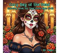 Cozy Day of the Dead Coloring Book for Teen Girls Ages 14-18: Cute Sugar Skulls, Festive Flowers, Mexican Festival Patterns, and Relaxing Creative Designs