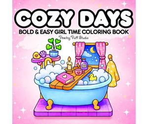 Cozy Days Bold and Easy Coloring Book: Cozy Girl Time Coloring Book featuring super cute and comfy girl moments, cozy tiny spaces for relaxation and ... - great gift for kids, teens and adults