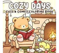 Cozy Days Coloring Book: Sweet Daily Companions Coloring Pages Showing Playtime, Relaxing Scenes, and Cute Characters for Kids & Adults to Unwind