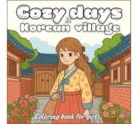 cozy days in Korean village: coloring book for girls