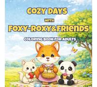 Cozy Days with Foxy-Roxy & Friends: A Kawaii Coloring Book for Adults, Featuring Cute Friendship Moments, Relaxing Scenes & Sweet Cozy Adventures