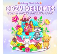 Cozy Delights: Cute Coloring Book for Adults and Teens Featuring Adorable Animal Characters, Candyland Adventures, Chocolate Mountains, and Cozy Hygge Delights!