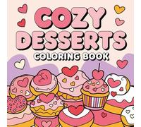 Cozy desserts coloring book: Sweet and Relaxing Treats for Both Adults and Kids,Bold and Easy Designs Featuring Cupcakes, Ice Cream Cones, Muffins and Donuts for Fun and Stress Relief