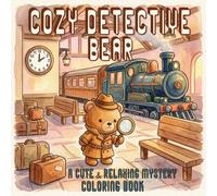 Cozy Detective Bear: A Cute & Relaxing Mystery Coloring Book with Bold and Easy Designs for Adults and Teens