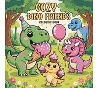 Cozy Dino Friends Coloring Book: Fun and Easy Dinosaur Coloring Book for Kids Ages 4-8 with Cute and Silly Dino Friends, Bold Outlines, and Playful Prehistoric Scenes