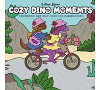 Cozy Dino Moments: Friendship and Self-Care Colouring Book for Adults & Teens Featuring Relaxing Moments and Simple Joys