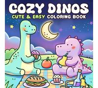 Cozy Dinos Coloring Book: Cute Dinosaur Coloring Pages with Cozy Friends, Fun Adventures, and Relaxing Activities for All Ages Stress Relief