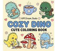 Cozy Dinosaur Coloring Book: A Cute And Relaxing Dinosaur Coloring Book For Kids Ages 3-7 And Adults, Featuring Simple Pages For Toddlers And Fun Designs For Older Children