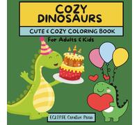 COZY DINOSAURS: CUTE & COZY Coloring Book for ADULTS & KIDS, 52 Designs, Perfect for Relaxation & Stress Relief
