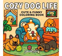 Cozy Dog Life: A Delightful and Easy Coloring Book of Playful Pups and Relaxing Moments: 2.3