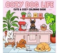 Cozy Dog Life: Cute & Cozy Coloring Book for Kids: Whimsical Puppy Scenes to Inspire Creativity and Relaxation