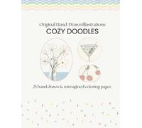 Cozy Doodles: Hand-Drawn & Reimagined Coloring Pages for Relaxation & Mindfulness: 25 Original Hand-Drawn Illustrations for Stress Relief, Calm Moments, and Everyday Creativity