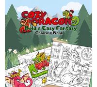 Cozy Dragon- Bold & Easy Fantasy Coloring Book: Large Print Designs with Thick Lines for Stress Relief, Mindfulness and Relaxation Featuring Cute ... Cozy Scenes for Kids, Teens and Adults