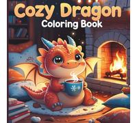 Cozy Dragon Coloring Book: Adorable Cozy Dragons to Color - Cute Kawaii-Style Fantasy Scenes for Kids