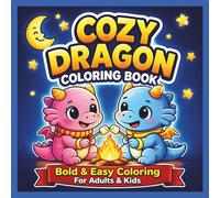 Cozy Dragon Coloring Book: Bold and Easy Cute Dragons for Kids & Adults: Relax with Adorable Dragons, Magical Friends, and Cozy Fantasy Scenes | ... Perfect for Stress Relief and Creativity