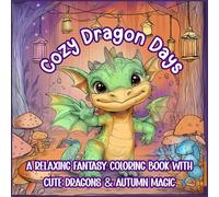 Cozy Dragon Days: A Relaxing Fantasy Coloring Book with Cute Dragons & Autumn Magic