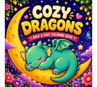 Cozy Dragons: Bold & Easy Coloring Book for Adults | Cute Dragons, Cozy Scenes, Stress Relief & Relaxation