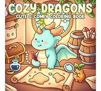 Cozy Dragons Coloring Book: Cute Fantasy Creatures Coloring Pages with Hygge Magical World Scenes & Peaceful Moments for All Ages Relaxation