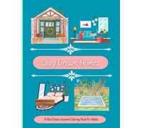 Cozy Dream Homes: A Real Estate-Inspired Adult Coloring Book: Charming Cottages, Floor Plans, and Interiors for Relaxation and Creativity