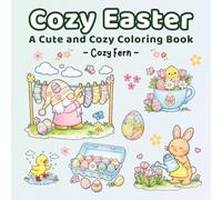 Cozy Easter | A Cute and Cozy Coloring Book: Hygge Inspired for Kids Teens & Adults | Simple & Easy Coloring Pages | Relaxation & Color
