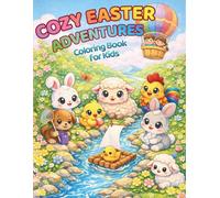 Cozy Easter Adventures Coloring Book for Kids Ages 3-8: Cute Animals and Springtime Fun, Egg Hunts Happy Holiday Activities, Crafts and Relaxing ... Gift for Toddlers Preschoolers and Young Kids