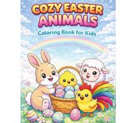 Cozy Easter Animals Coloring Book for Kids Ages 3-8:: Big Easy Designs, Cute Kawaii Easter Eggs, Roosters, Bunnies, Lambs, Chicks, Storks, Hedgehogs, ... Pages for Toddlers, Preschool and Early Kids