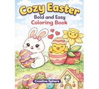 Cozy Easter Bold and Easy Coloring Book: Cute and Simple Easter Designs for Relaxation, Stress Relief, Mindfulness, and Cozy Spring Fun for Kids and Adults