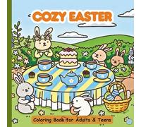 Cozy Easter Coloring Book: Adorable Spring Scenes with Cute Bunnies, Tea Parties & Relaxing Designs for Adults & Teens
