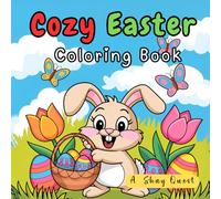 Cozy Easter Coloring Book: Cute and Cozy Springtime Scenes with Easter Bunnies, Egg Hunts, Flowers, Baskets, and Festive Holiday Moments