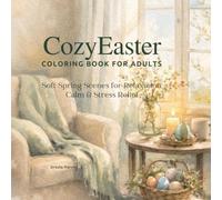 Cozy Easter Coloring Book for Adults: Soft Spring Scenes for Relaxation, Calm & Stress Relief