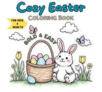 Cozy Easter Coloring Book For Kids and Adults: 50 Bold and Easy Easter Designs | Simple and Cute Bunnies, Eggs, and Spring Nature for Adults, Teens and Kids