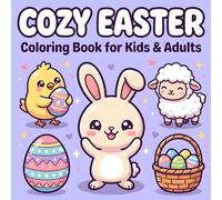 Cozy Easter Coloring Book for Kids and Adults: Bold & Simple Designs Featuring Cute Bunnies, Decorated Eggs, Baby Chicks, Baskets, and Spring Flowers (Easter Basket Stuffers)