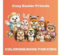 Cozy Easter Friends: A Cozy Easter Coloring Book for Kids Ages 3-10: 50 Cute and Easy Spring Pages with Bold Lines