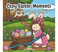 Cozy Easter Moments: A Fun Coloring Book with Bold, Easy Designs for All Ages Featuring Cozy and Cute Easter Moments for Relaxation