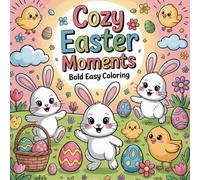 Cozy Easter Moments Bold Easy Coloring: Cute coloring book for kids, coloring book for adults, kawaii coloring book, Coloring Book for Adults and Kids, Bold and Easy, spring holiday fun