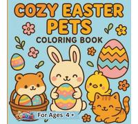 Cozy Easter Pets Coloring Book: Cute Spring Animals, Bunnys, Cats, Dogs, Chickens, Hamsters, Ducks, Pigs, with Baskets and Eggs for Children Ages 4 and Up