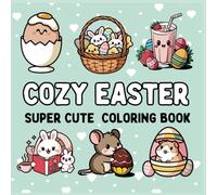 Cozy Easter Super Cute Coloring Book :55 Easter-inspired drawings: bold and easy for kids, and relaxing, anti-stress designs for adults. Perfect for everyone to enjoy the joy of Easter!